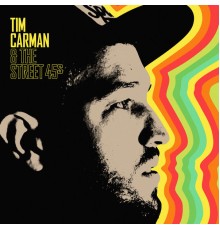 Tim Carman - Tim Carman & The Street 45s