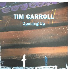 Tim Carroll - Opening Up