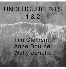 Tim Clement - UNDERCURRENTS 1 & 2