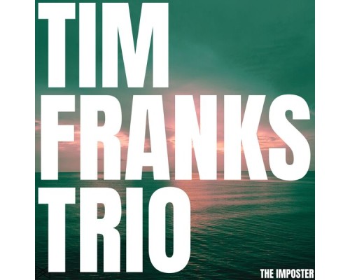 Tim Franks Trio - The Imposter