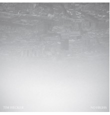 Tim Hecker - No Highs