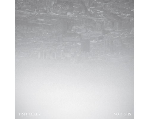 Tim Hecker - No Highs