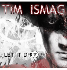 Tim Ismag - Let It Drop