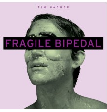 Tim Kasher - Fragile Bipedal