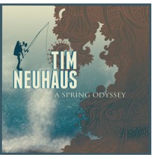 Tim Neuhaus - A Spring Odyssey