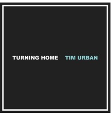 Tim Urban - Turning Home