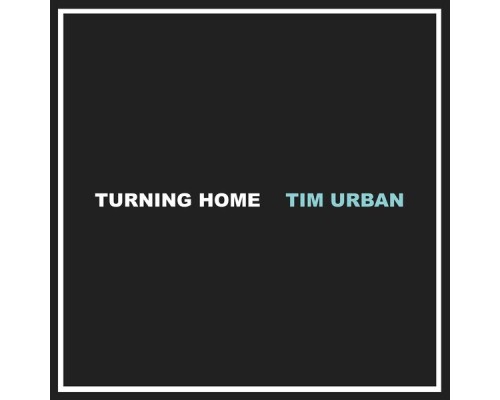 Tim Urban - Turning Home