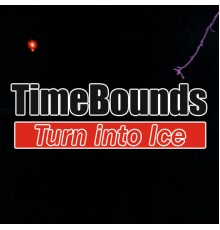 TimeBounds - Turn Into Ice