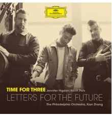 Time For Three, The Philadelphia Orchestra, Xian Zhang - Letters for the Future