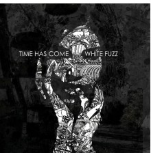 Time Has Come - White Fuzz