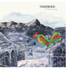 Timesbold - Ill Seen Ill Sung