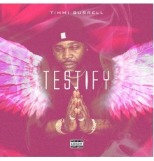 Timmi Burrell - Testify