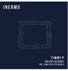 Timmy P - Weirdy Beardy