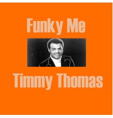 Timmy Thomas - Funky Me