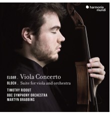 Timothy Ridout, BBC Symphony Orchestra, Martyn Brabbins - Elgar: Viola Concerto - Bloch: Suite for Viola and Orchestra