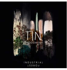 Tin Woodmen - Industrial Forest