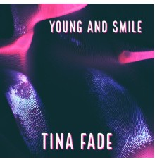 Tina Fade - Young And Smile