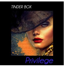 Tinder Box - Privilege