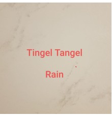 Tingel Tangel - Rain