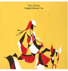 Tiny Ruins - Brightly Painted One