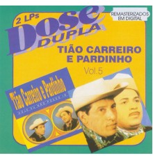 Tião Carreiro & Pardinho - Dose Dupla - Vol 5 (Vol 5)