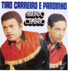Tião Carreiro and Pardinho - Abrindo Caminho