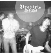 Tired Irie - 2004-2006