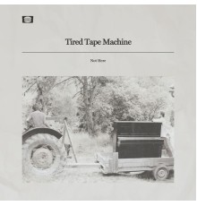 Tired Tape Machine - Not Here