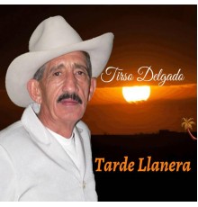 Tirso Delgado - Tarde Llanera