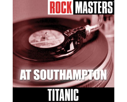 Titanic - Rock Masters: At Southampton