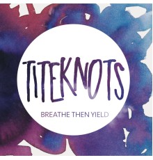 Titeknots - Breathe Then Yield