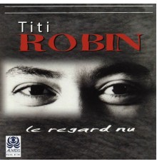 Titi Robin - Le regard nu