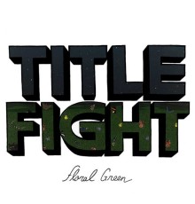 Title Fight - Floral Green