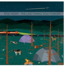 Title Fight - The Last Thing You Forget
