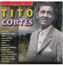 Tito Cortes - Lo Mejor de Tito Cortes