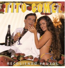 Tito Gómez - Recogiendo Frutos