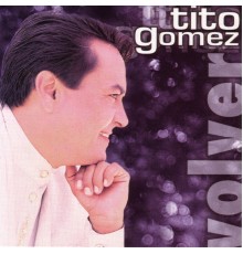 Tito Gómez - Volver