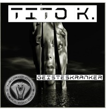 Tito K. - Geisteskranker (Original Mix)