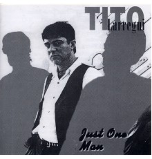 Tito Larregui - Just One Man