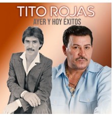 Tito Rojas - Ayer y Hoy Éxitos