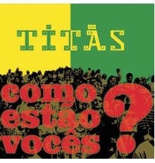 Titãs - Como estão vocês?