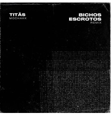 Titãs & Mochakk - Bichos Escrotos  (Remix)