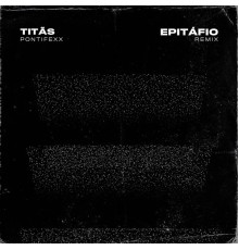 Titãs & Pontifexx - Epitáfio  (Remix)