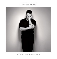 Tiziano Ferro - Accetto Miracoli