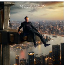 Tiziano Ferro - Il Mondo È Nostro