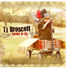 Tj Broscoff - Ready To Fly