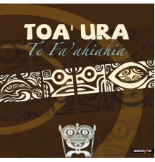 Toa Ura - Te fa ahiahia