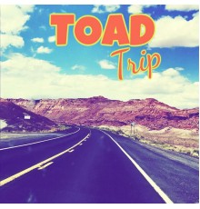 Toad - Toad Trip