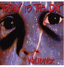 Today Is The Day - Willpower