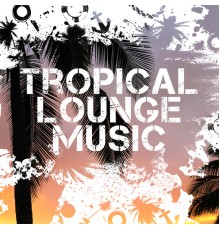 Todays Hits - Tropical Lounge Music – Ambient Summer, Perfect Relax, Soft Vibes, Chill Out 2017, Beach Music, Chill Paradise